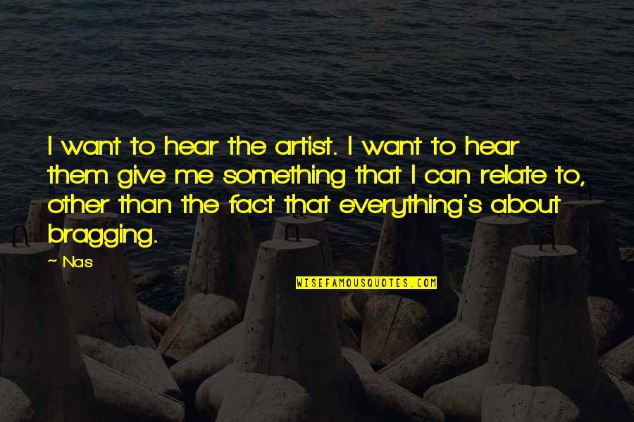 Giving Your Everything Quotes By Nas: I want to hear the artist. I want