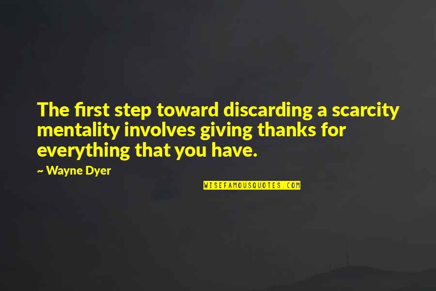 Giving Your Everything Quotes By Wayne Dyer: The first step toward discarding a scarcity mentality