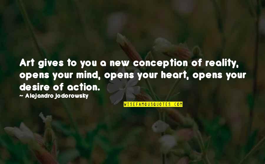 Giving Your Heart Quotes By Alejandro Jodorowsky: Art gives to you a new conception of