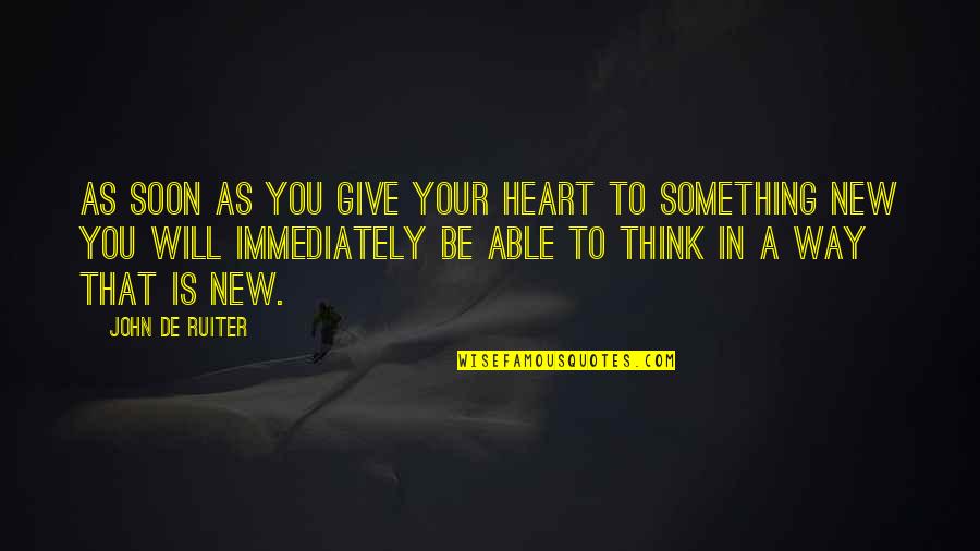 Giving Your Heart Quotes By John De Ruiter: As soon as you give your heart to