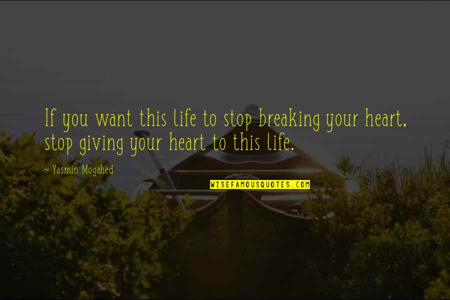 Giving Your Heart Quotes By Yasmin Mogahed: If you want this life to stop breaking