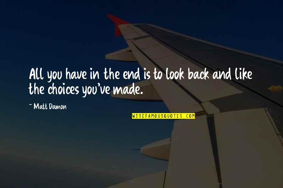 Giving Your Heart To God Quotes By Matt Damon: All you have in the end is to