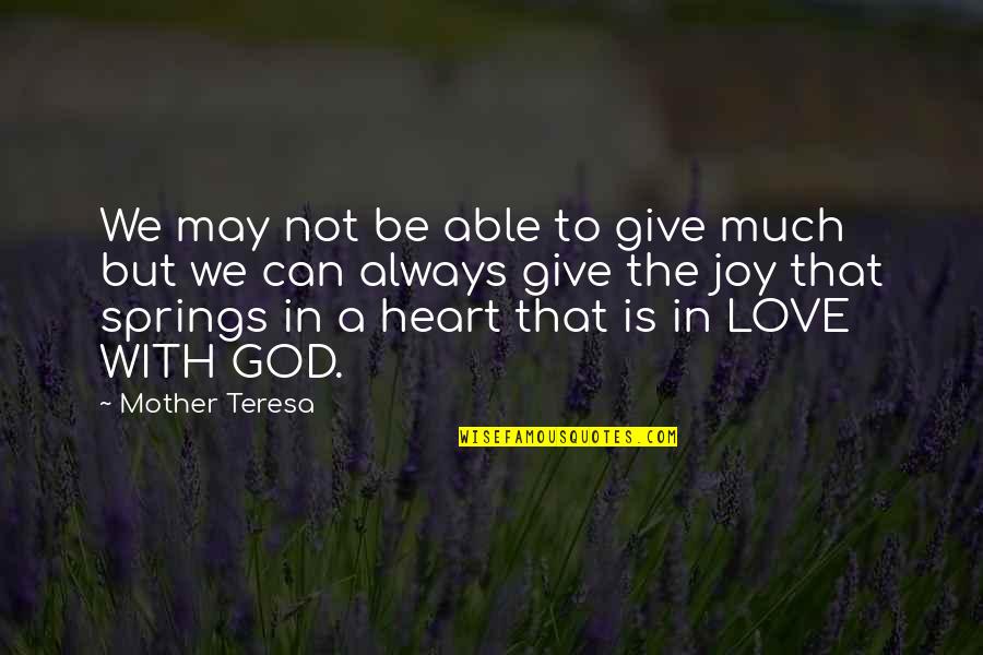 Giving Your Heart To God Quotes By Mother Teresa: We may not be able to give much Giving Your Heart To God Quotes By Mother Teresa: We may not be able to give much