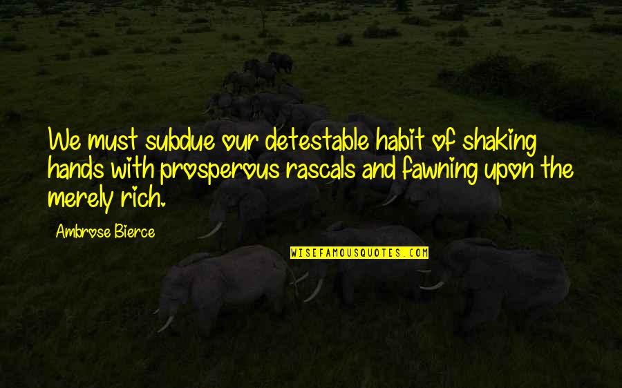 Giving Your Life For Another Quotes By Ambrose Bierce: We must subdue our detestable habit of shaking