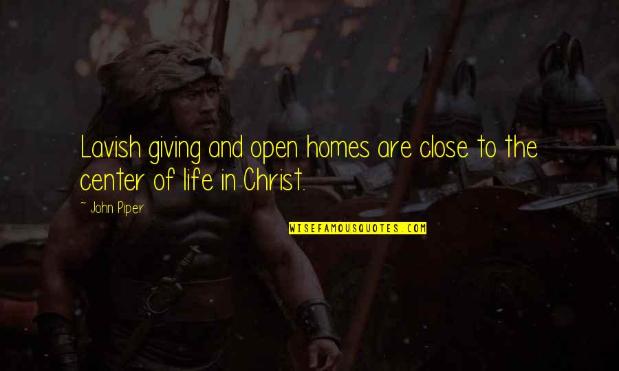 Giving Your Life To Christ Quotes By John Piper: Lavish giving and open homes are close to