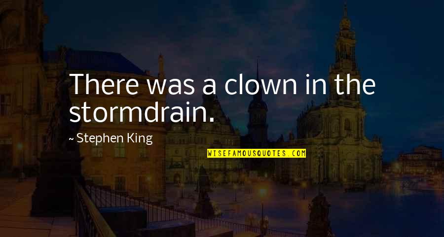 Giving Your Life To Christ Quotes By Stephen King: There was a clown in the stormdrain.