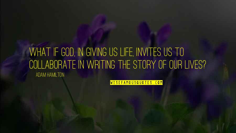 Giving Your Life To God Quotes By Adam Hamilton: What if God, in giving us life, invites Giving Your Life To God Quotes By Adam Hamilton: What if God, in giving us life, invites