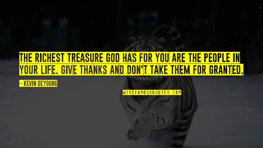 Giving Your Life To God Quotes By Kevin DeYoung: The richest treasure God has for you are