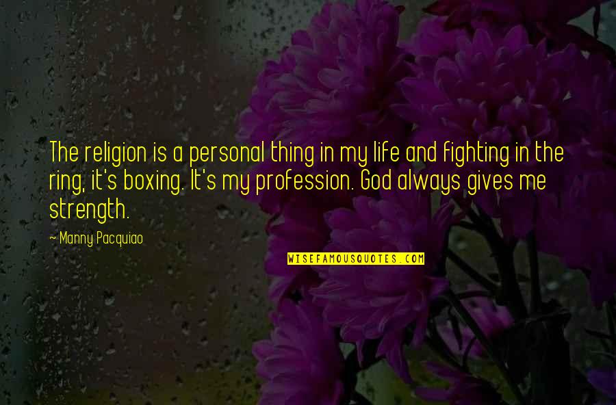 Giving Your Life To God Quotes By Manny Pacquiao: The religion is a personal thing in my Giving Your Life To God Quotes By Manny Pacquiao: The religion is a personal thing in my