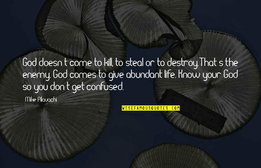 Giving Your Life To God Quotes By Mike Pilavachi: God doesn't come to kill, to steal or Giving Your Life To God Quotes By Mike Pilavachi: God doesn't come to kill, to steal or