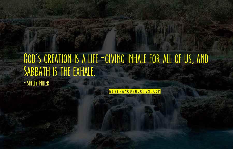 Giving Your Life To God Quotes By Shelly Miller: God's creation is a life-giving inhale for all