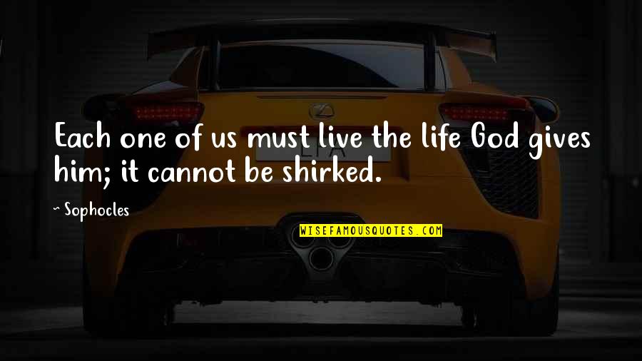 Giving Your Life To God Quotes By Sophocles: Each one of us must live the life