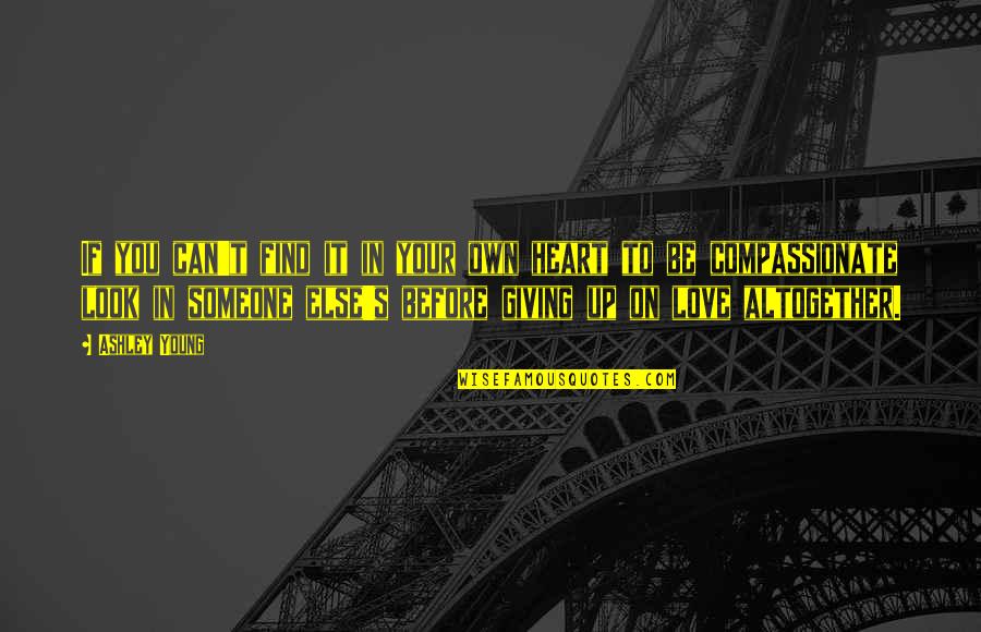 Giving Your Love To Someone Else Quotes By Ashley Young: If you can't find it in your own