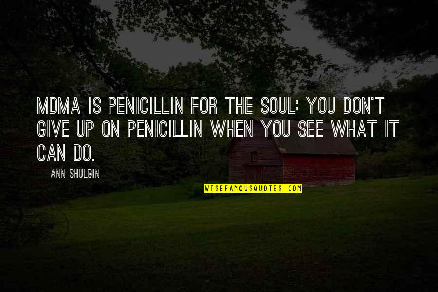 Giving Your Soul Quotes By Ann Shulgin: MDMA is penicillin for the soul; you don't