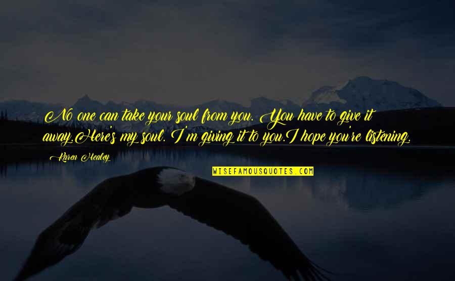 Giving Your Soul Quotes By Karen Healey: No one can take your soul from you.