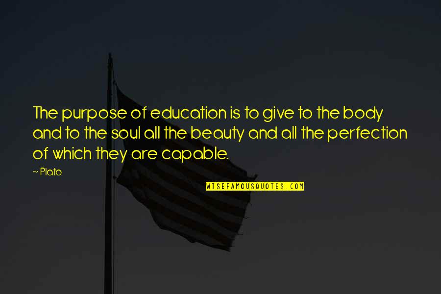 Giving Your Soul Quotes By Plato: The purpose of education is to give to