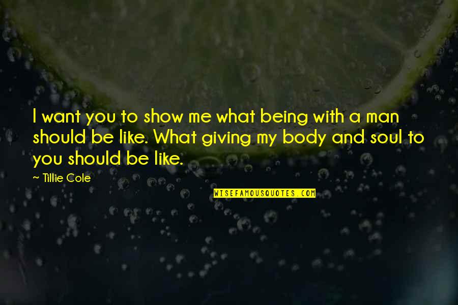 Giving Your Soul Quotes By Tillie Cole: I want you to show me what being