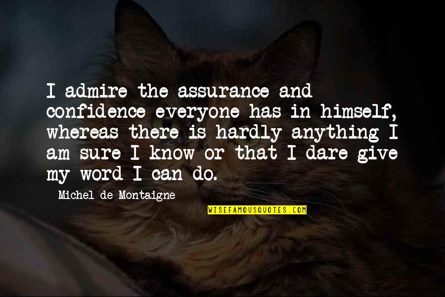 Giving Your Word Quotes By Michel De Montaigne: I admire the assurance and confidence everyone has