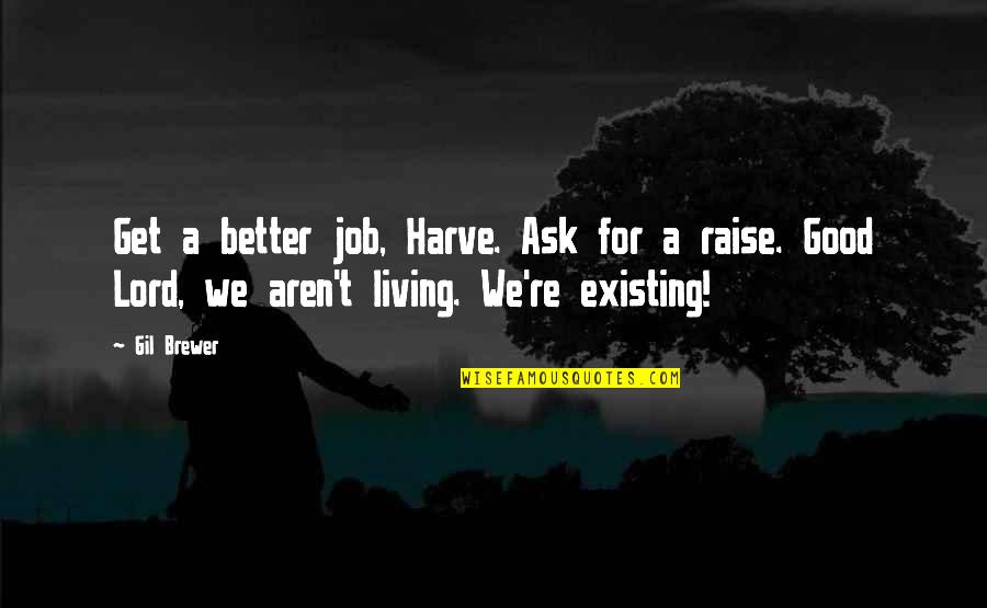 Giving Yourself A Chance Quotes By Gil Brewer: Get a better job, Harve. Ask for a