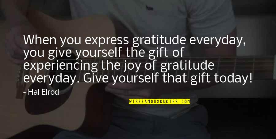 Giving Yourself A Gift Quotes By Hal Elrod: When you express gratitude everyday, you give yourself