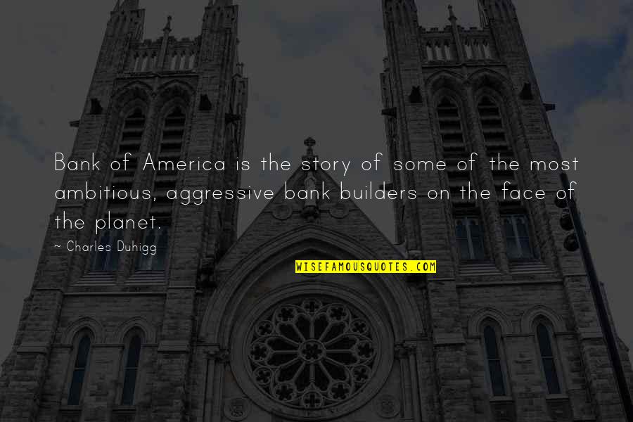 Giving Yourself Away Quotes By Charles Duhigg: Bank of America is the story of some Giving Yourself Away Quotes By Charles Duhigg: Bank of America is the story of some