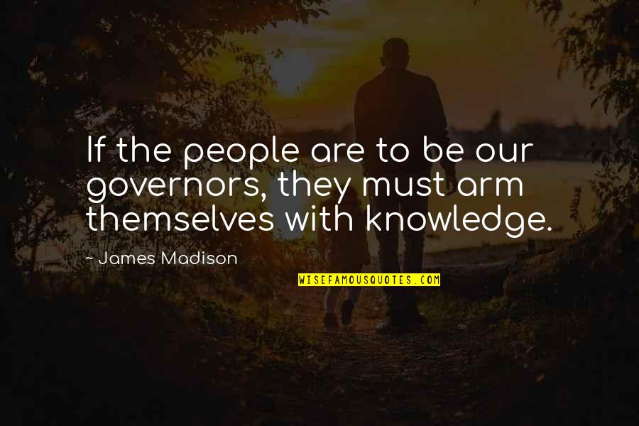 Giving Yourself Away Quotes By James Madison: If the people are to be our governors,