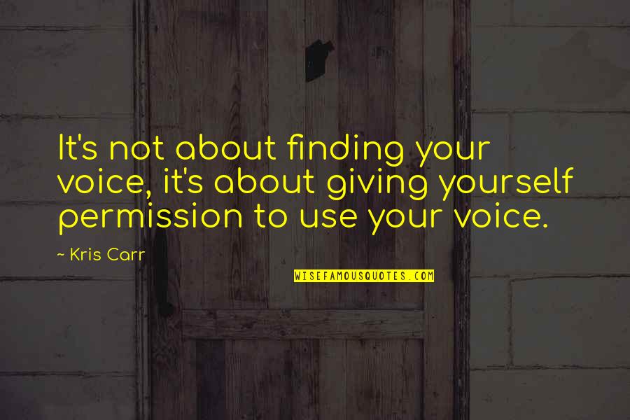 Giving Yourself Permission Quotes By Kris Carr: It's not about finding your voice, it's about