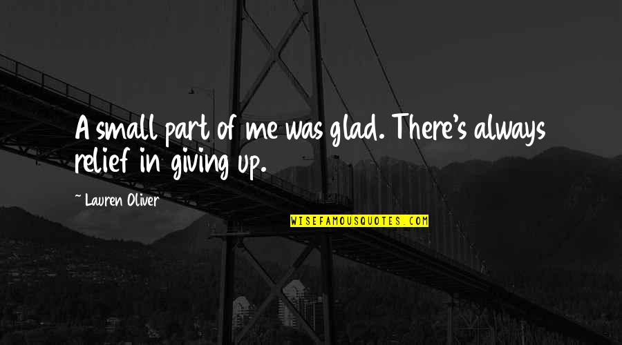 Giving's Quotes By Lauren Oliver: A small part of me was glad. There's