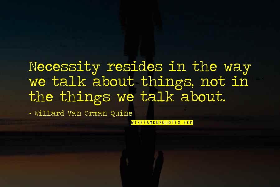 Givith Quotes By Willard Van Orman Quine: Necessity resides in the way we talk about