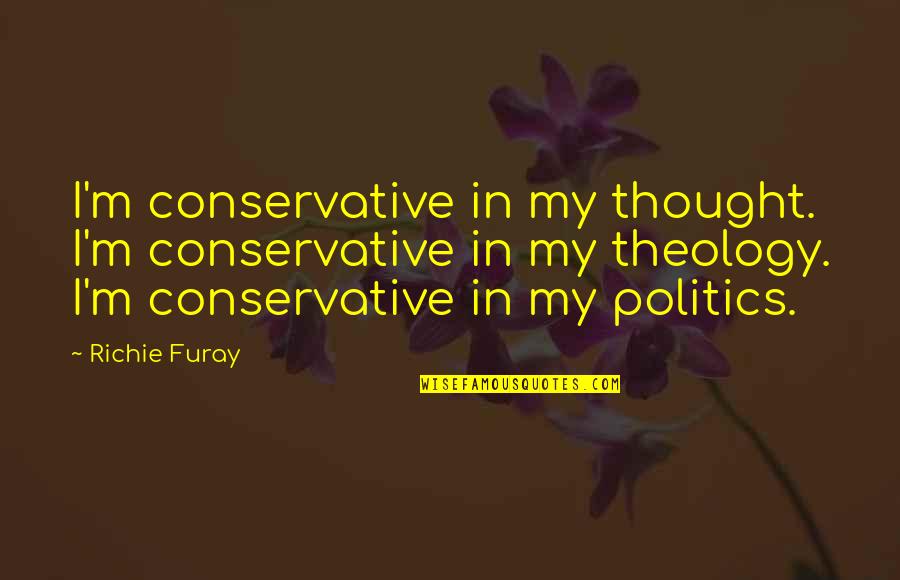 Giwi Rubber Quotes By Richie Furay: I'm conservative in my thought. I'm conservative in Giwi Rubber Quotes By Richie Furay: I'm conservative in my thought. I'm conservative in