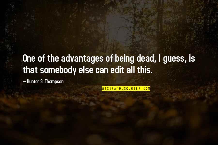 Giya Obawa Quotes By Hunter S. Thompson: One of the advantages of being dead, I