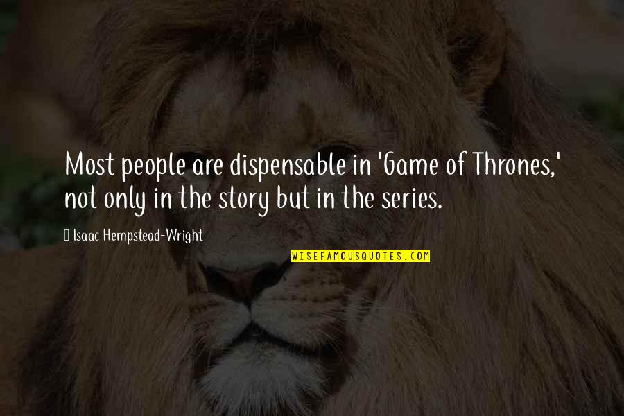 Giya Obawa Quotes By Isaac Hempstead-Wright: Most people are dispensable in 'Game of Thrones,'