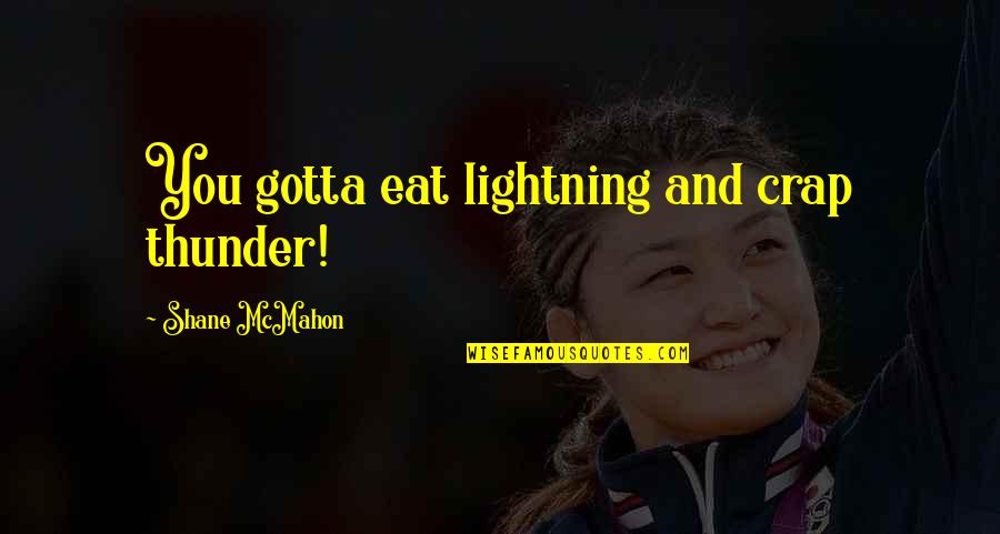 Giya Obawa Quotes By Shane McMahon: You gotta eat lightning and crap thunder!