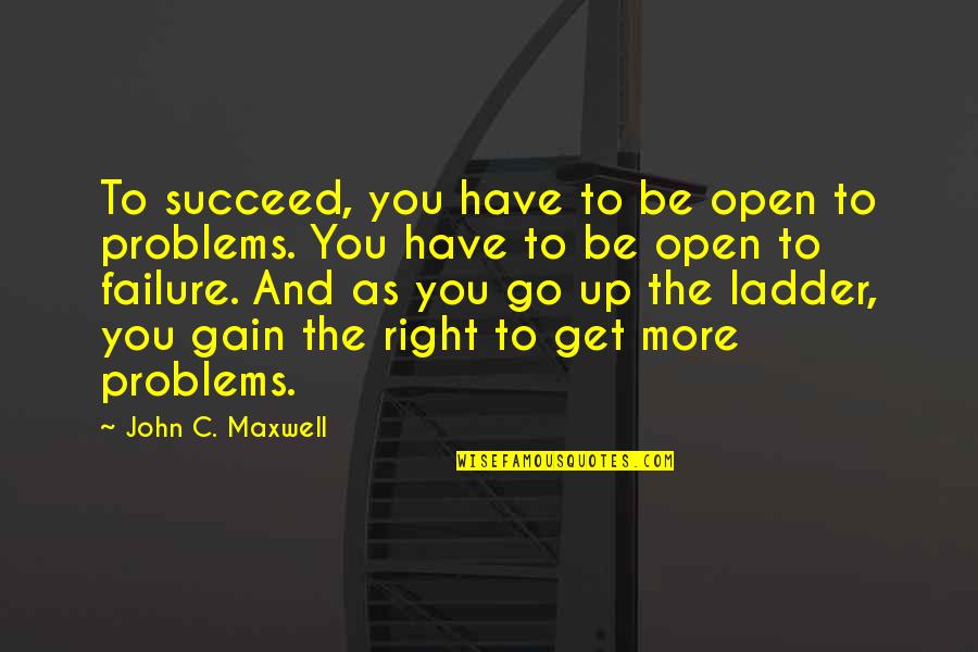 Giyotin Grinder Quotes By John C. Maxwell: To succeed, you have to be open to Giyotin Grinder Quotes By John C. Maxwell: To succeed, you have to be open to