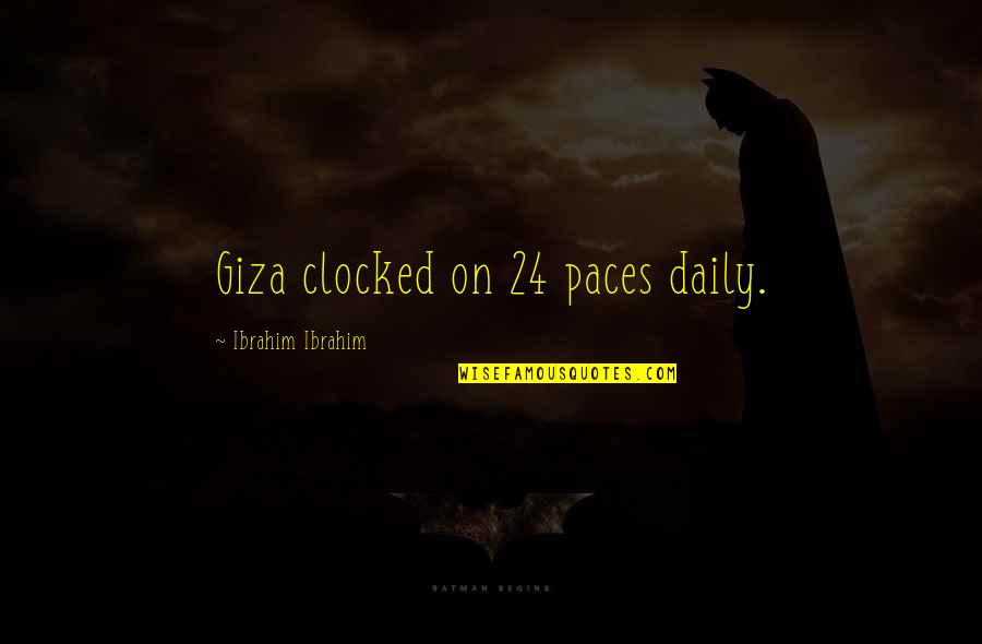 Giza Quotes By Ibrahim Ibrahim: Giza clocked on 24 paces daily.