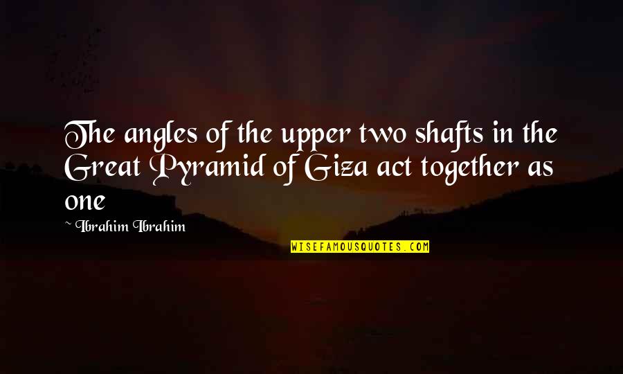 Giza Quotes By Ibrahim Ibrahim: The angles of the upper two shafts in