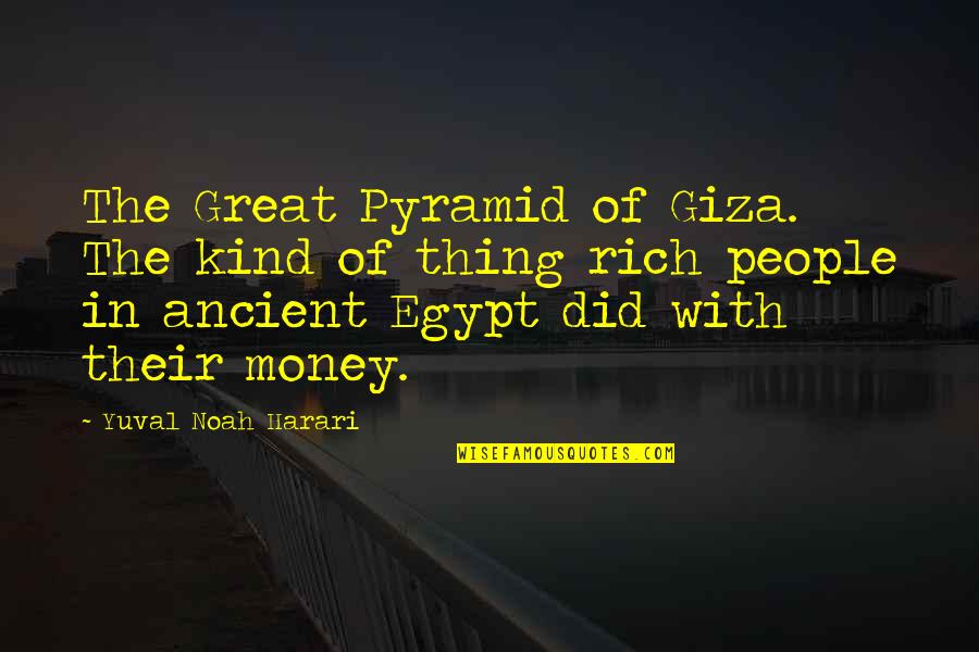 Giza Quotes By Yuval Noah Harari: The Great Pyramid of Giza. The kind of