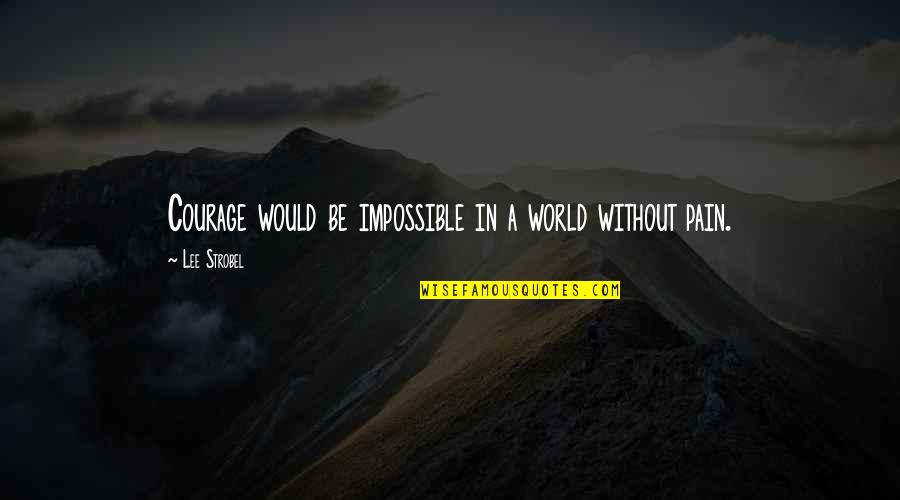 Gizdavi Quotes By Lee Strobel: Courage would be impossible in a world without