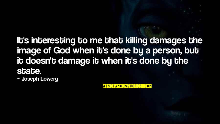 Gizdich Pie Quotes By Joseph Lowery: It's interesting to me that killing damages the Gizdich Pie Quotes By Joseph Lowery: It's interesting to me that killing damages the
