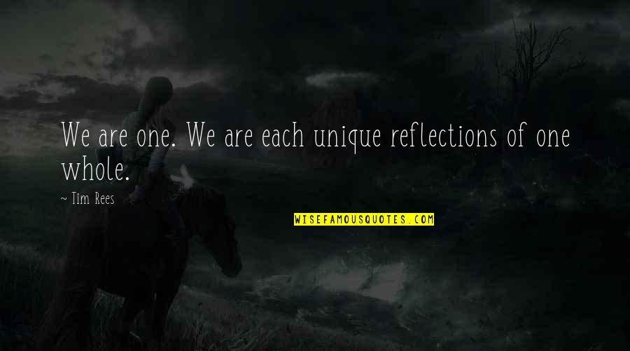 Gizdich Pie Quotes By Tim Rees: We are one. We are each unique reflections