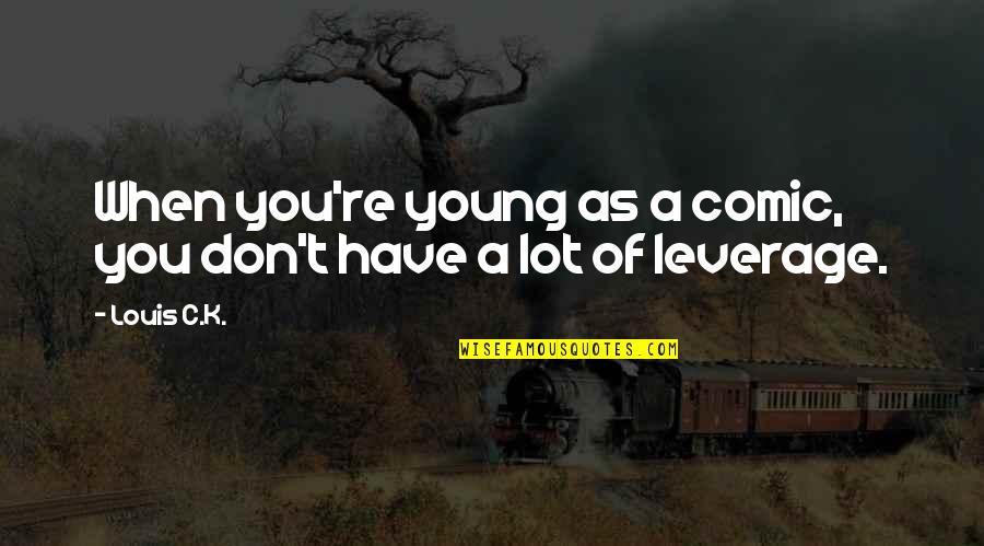 Gizele Mendez Quotes By Louis C.K.: When you're young as a comic, you don't