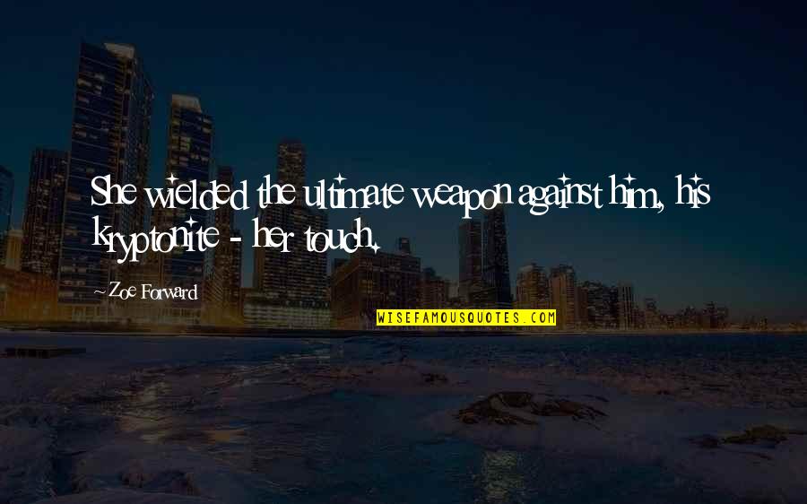 Gizella Utca Quotes By Zoe Forward: She wielded the ultimate weapon against him, his
