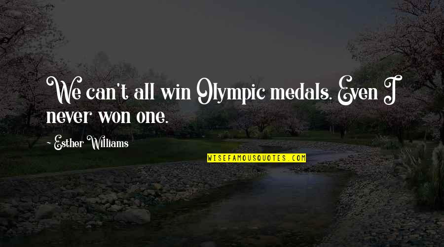 Gizelle Bryant Quotes By Esther Williams: We can't all win Olympic medals. Even I Gizelle Bryant Quotes By Esther Williams: We can't all win Olympic medals. Even I