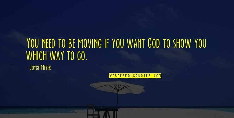 Gizelle Bryant Quotes By Joyce Meyer: You need to be moving if you want