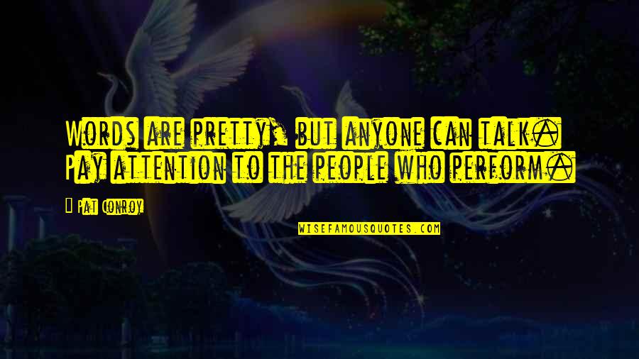 Gizelle Bryant Quotes By Pat Conroy: Words are pretty, but anyone can talk. Pay