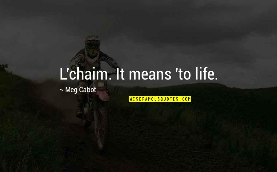 Gizem Quotes By Meg Cabot: L'chaim. It means 'to life. Gizem Quotes By Meg Cabot: L'chaim. It means 'to life.