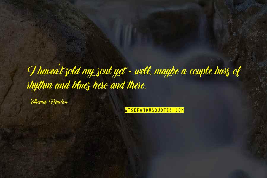 Gizinski Chiropractor Quotes By Thomas Pynchon: I haven't sold my soul yet - well,