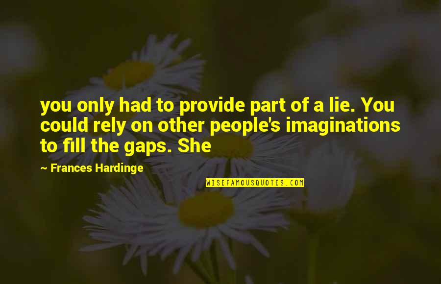 Gizledim Quotes By Frances Hardinge: you only had to provide part of a