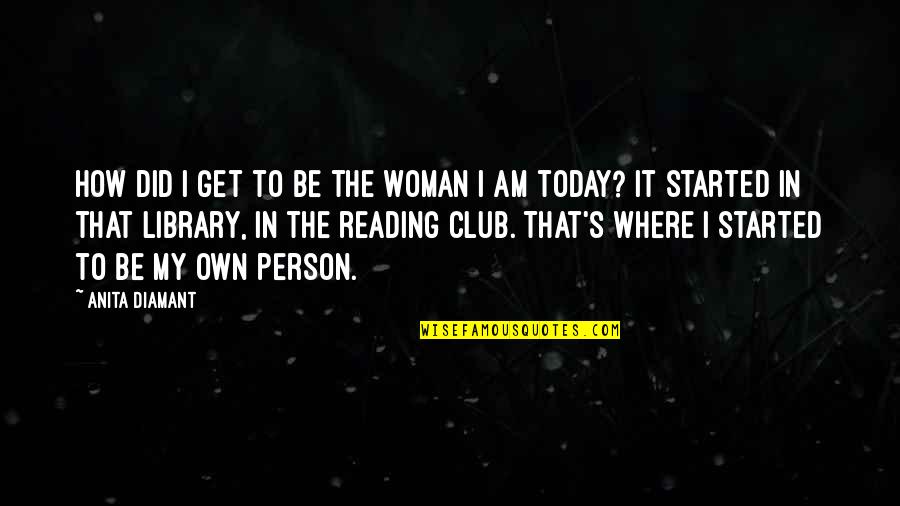 Gizlemek Quotes By Anita Diamant: How did I get to be the woman Gizlemek Quotes By Anita Diamant: How did I get to be the woman