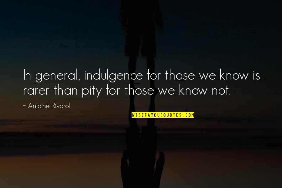 Gizli Mod Quotes By Antoine Rivarol: In general, indulgence for those we know is Gizli Mod Quotes By Antoine Rivarol: In general, indulgence for those we know is